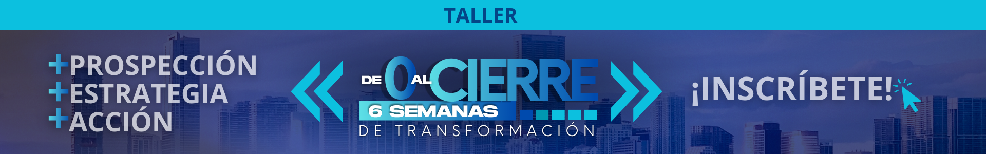 Taller De 0 al Cierre: 6 semanas de transformación. Prospección, estrategia y acción.